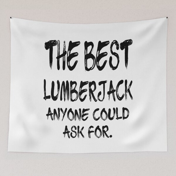 Item preview, The Best Lumberjack Anyone Could Ask For designed and sold by GoJobs.
