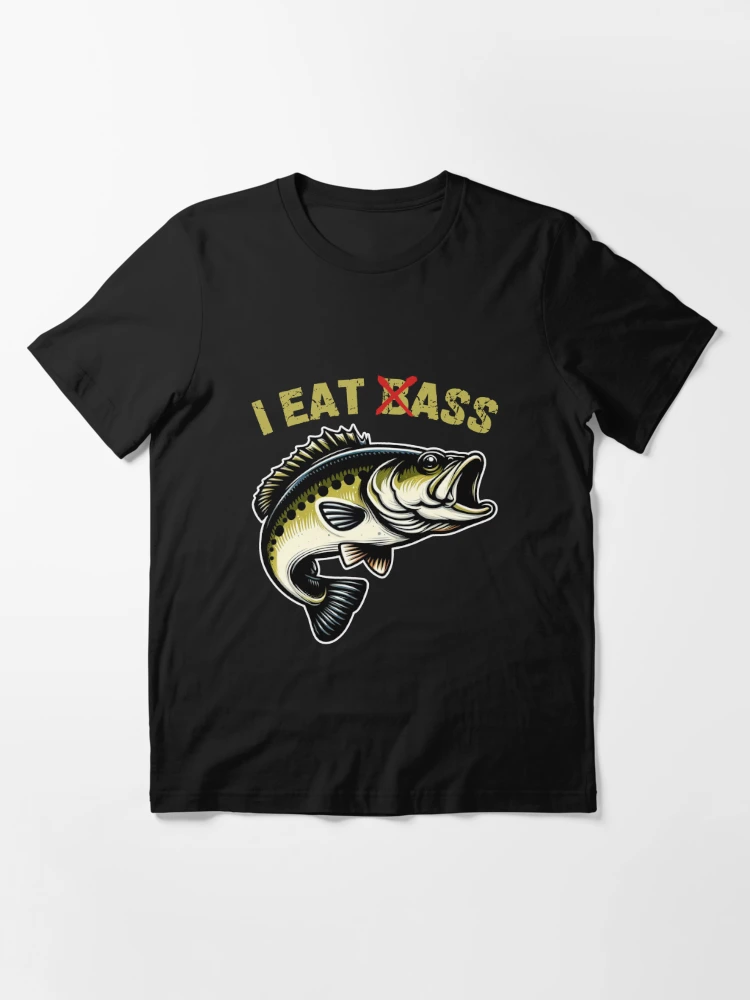 I Eat Bass(Ass) Funny Sarcastic Bass Joke Fisherman Present Essential T- Shirt for Sale by Art-And-FunShop