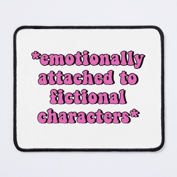 Item preview, Emotionally Attached to Fictional Characters designed and sold by Mysticartshop.