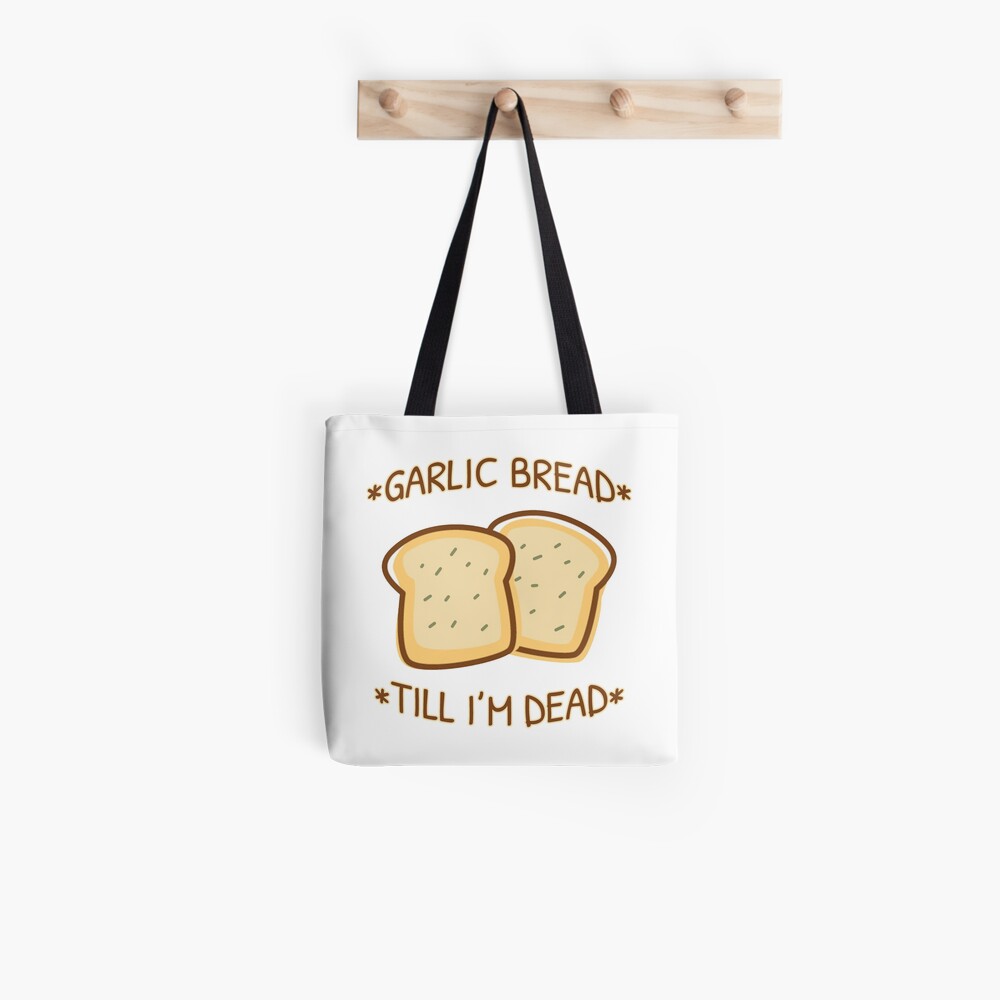 Garlic Bread Till Im Dead Tote Bag