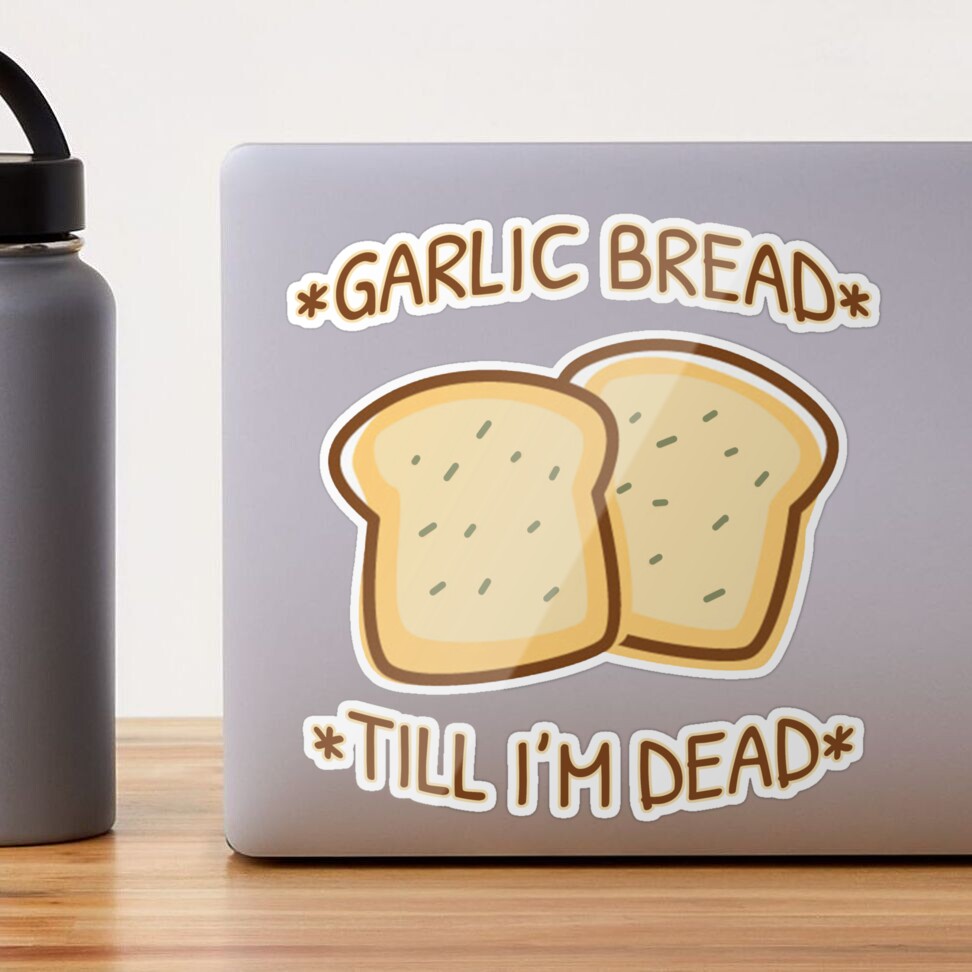 Garlic Bread Till Im Dead Sticker for Sale by hadicazvysavaca | Redbubble