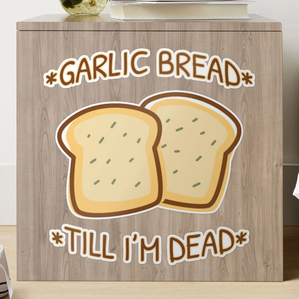 Garlic Bread Till Im Dead Sticker for Sale by hadicazvysavaca | Redbubble