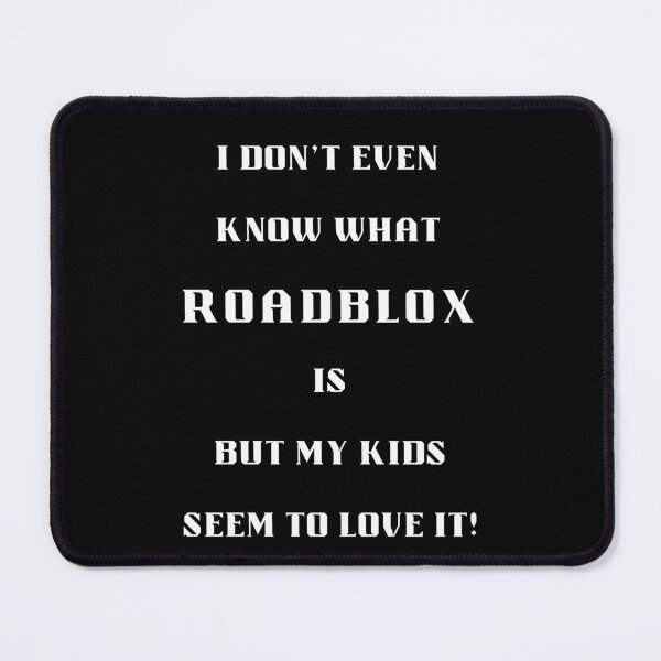 Item preview, I Don't Know What Roadblox Is But My Kids Love It! designed and sold by Artography Designs.