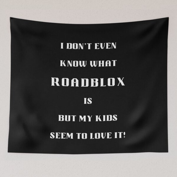 Item preview, I Don't Know What Roadblox Is But My Kids Love It! designed and sold by Artography Designs.