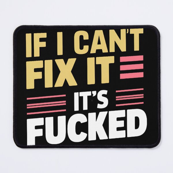 Item preview, If I Can't Fix It, It's Fucked designed and sold by PlanetMarker.
