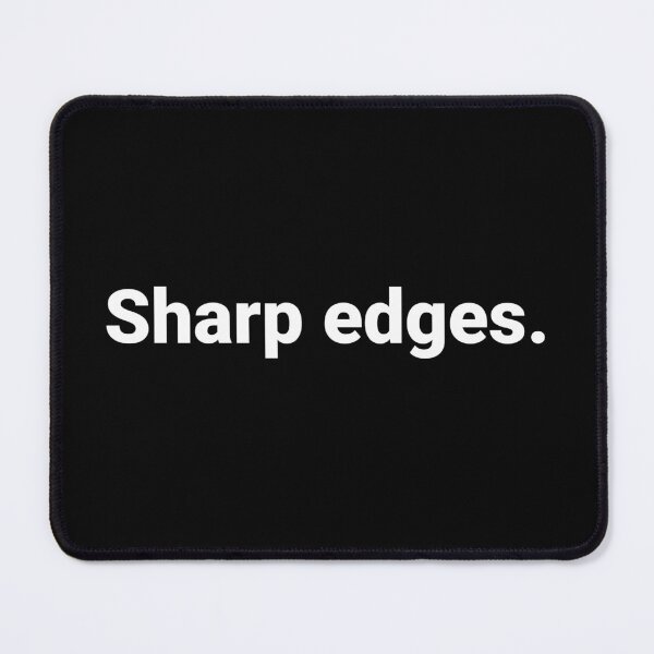 Item preview, Sharp edges. designed and sold by Text-based T-Shirts and Gifts.