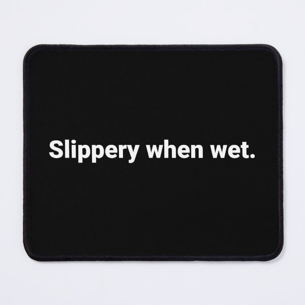 Item preview, Slippery when wet. designed and sold by Text-based T-Shirts and Gifts.