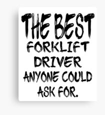 The Best Forklift Driver Anyone Could Ask For Canvas Print