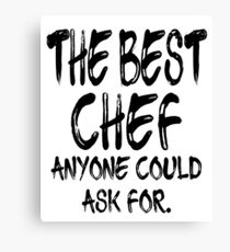 The Best Chef Anyone Could Ask For Canvas Print