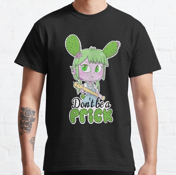 Don't be a Prick Classic T-Shirt
