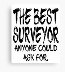 The Best Surveyor Anyone Could Ask For Canvas Print