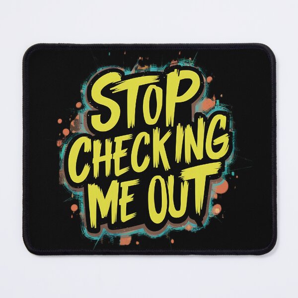 Item preview, Stop Checking Me Out designed and sold by PlanetMarker.