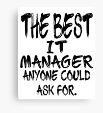 The Best It Manager Anyone Could Ask For Canvas Print