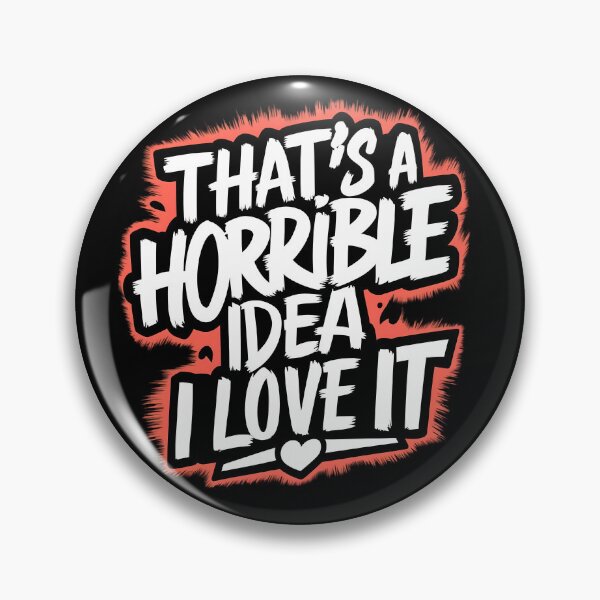 Item preview, That's A Horrible Idea, I Love It designed and sold by PlanetMarker.