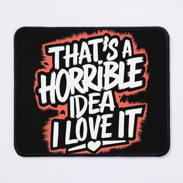 Item preview, That's A Horrible Idea, I Love It designed and sold by PlanetMarker.