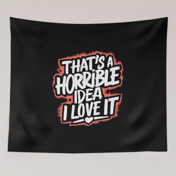 Item preview, That's A Horrible Idea, I Love It designed and sold by PlanetMarker.