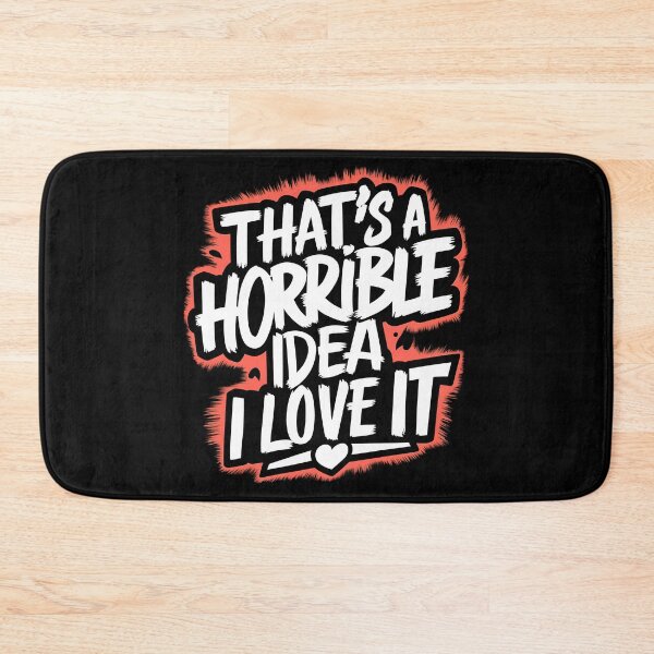 Item preview, That's A Horrible Idea, I Love It designed and sold by PlanetMarker.