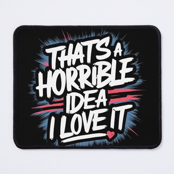 Item preview, That's A Horrible Idea, I Love It designed and sold by PlanetMarker.
