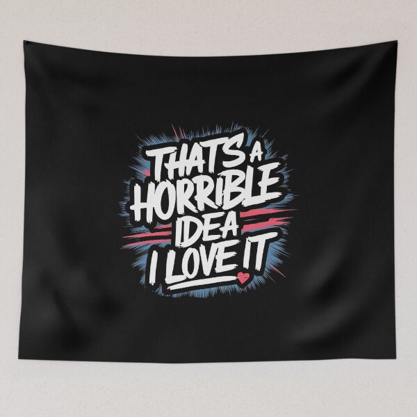Item preview, That's A Horrible Idea, I Love It designed and sold by PlanetMarker.