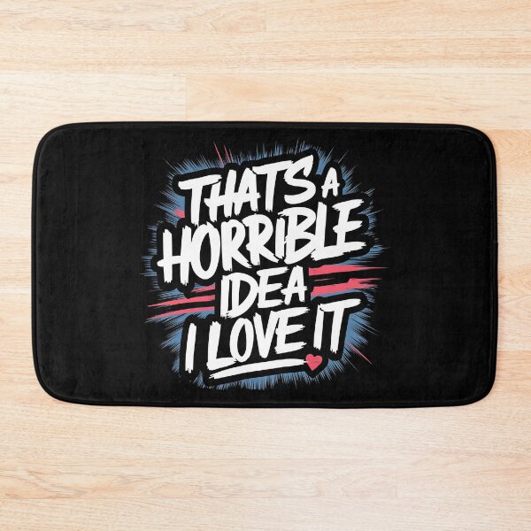 Item preview, That's A Horrible Idea, I Love It designed and sold by PlanetMarker.