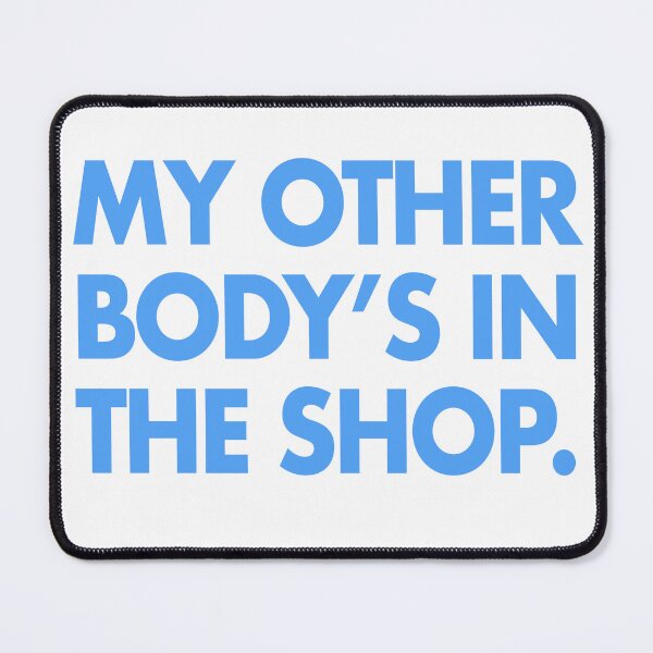Item preview, My Other Body's In The Shop designed and sold by LP.