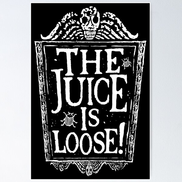 The Juice is Loose