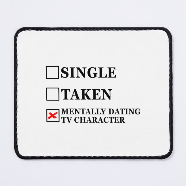 Item preview, Single Taken Mentally Dating TV Character designed and sold by muchhappier.