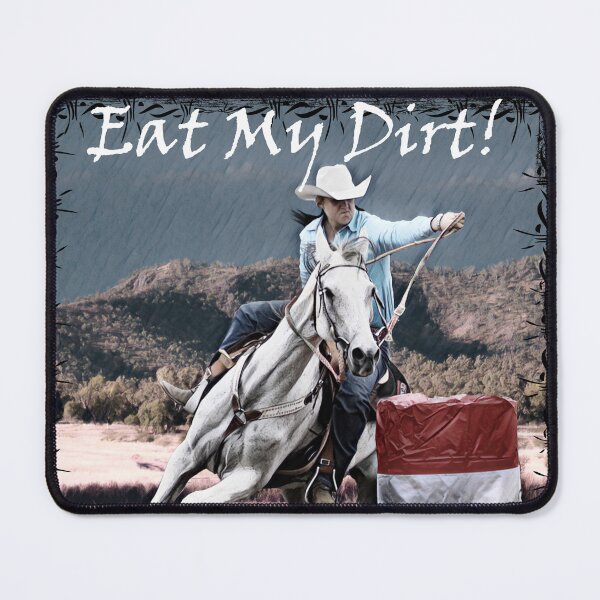Item preview, EAT MY DIRT, BARREL RACER QUOTE, AWESOME ART FOR EVERYTHING designed and sold by Barbara Jean Photo Art And Design.