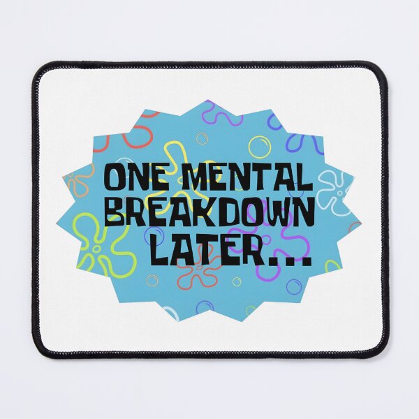 Item preview, One Mental Breakdown Later - SpongeBob designed and sold by ArtByChoosy.