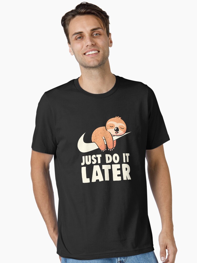 sloth just do it later shirt