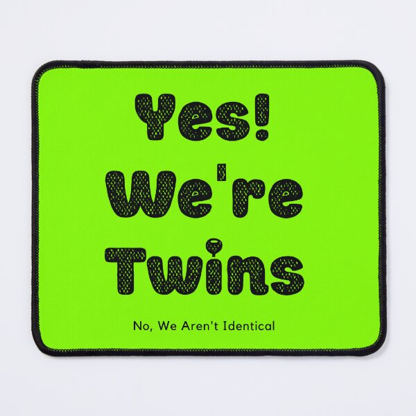 Item preview, Yes We Are Twins No We Are Not Identical-Black designed and sold by KnockingLouder.