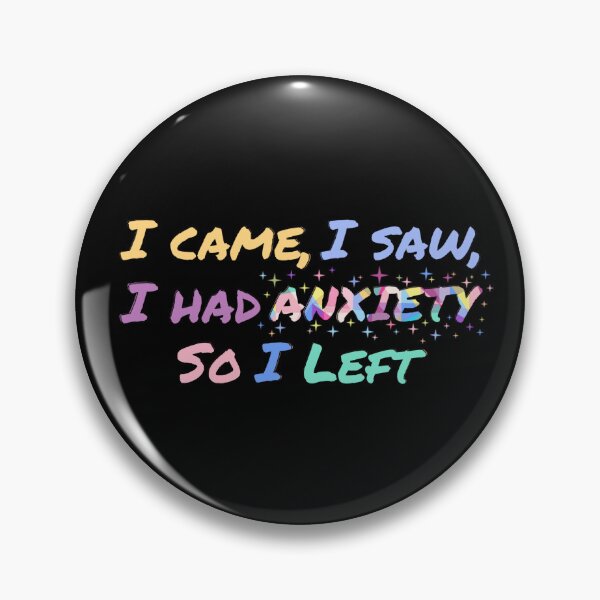 Item preview, I came, I saw, I had anxiety so I left designed and sold by ArtByChoosy.