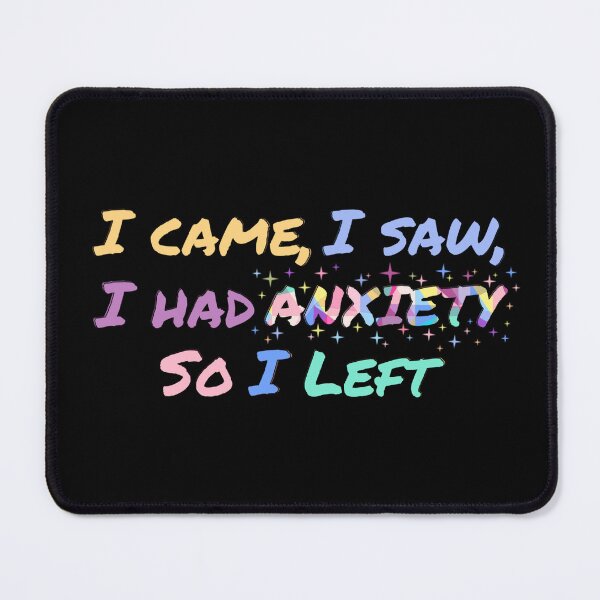 Item preview, I came, I saw, I had anxiety so I left designed and sold by ArtByChoosy.