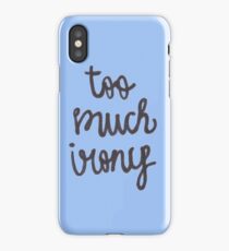 too much irony iPhone Case