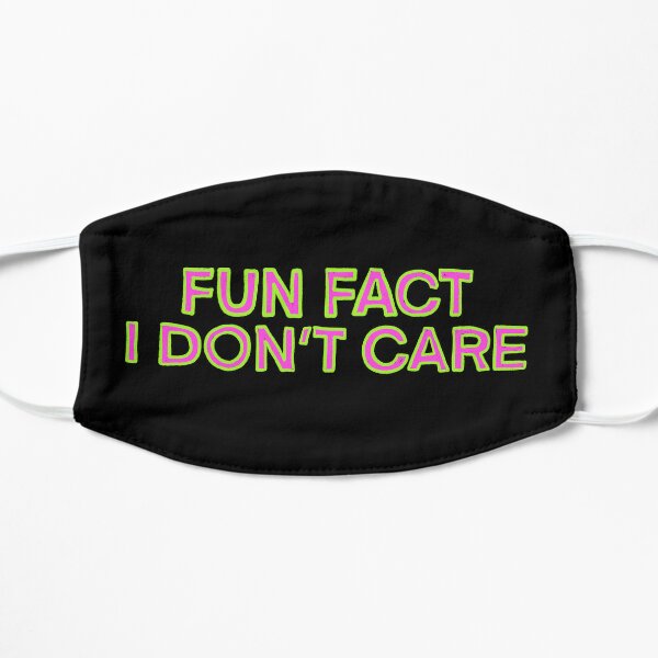Fun Fact I Don't Care Flat Mask