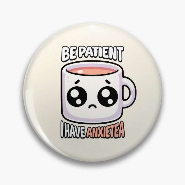 Item preview, Be Patient I Have Anxietea! Cute Tea Pun designed and sold by PMCreative.