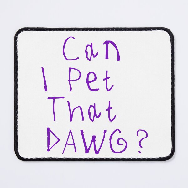Item preview, Can I Pet That Dawg designed and sold by kinpirks.