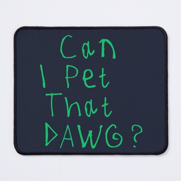 Item preview, Can I Pet That Dawg designed and sold by kinpirks.