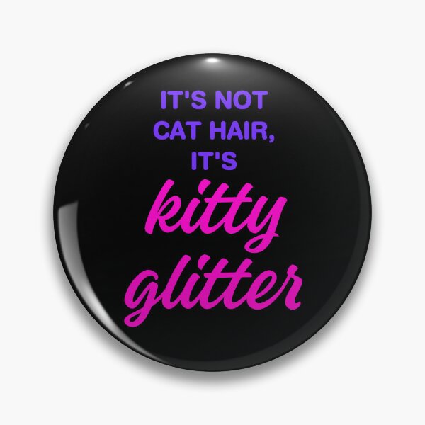 Item preview, It’s Not Cat Hair, It’s Kitty Glitter designed and sold by MannyShop.