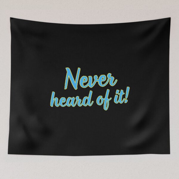 Item preview, Never heard of it! designed and sold by Kid Wits Ink  "Wise enough to leave a lasting impression!".