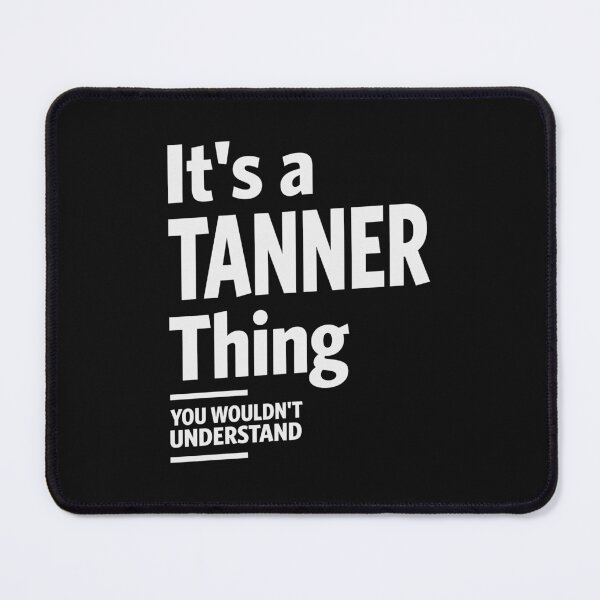 Item preview, It's a Tanner Thing, You Wouldn't Understand - Tanner Name designed and sold by cidolopez.