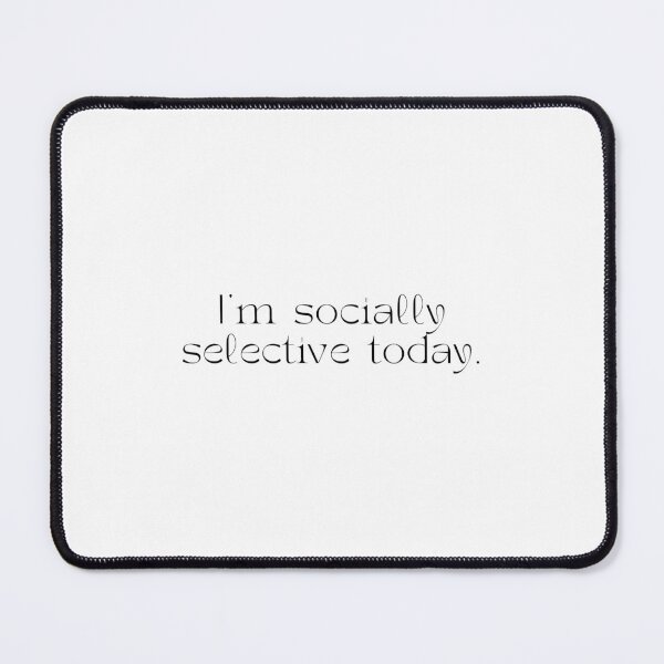 Item preview, I'm socially selective today. designed and sold by luckyredskittle.
