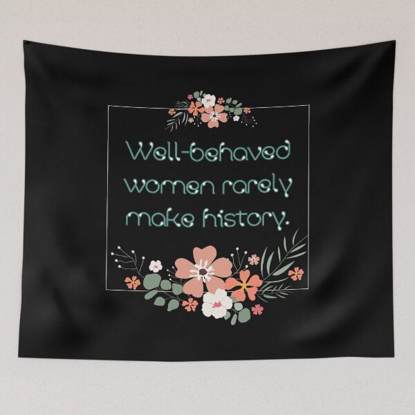 Item preview, Well-behaved women rarely make history. designed and sold by UnCoverDesign.