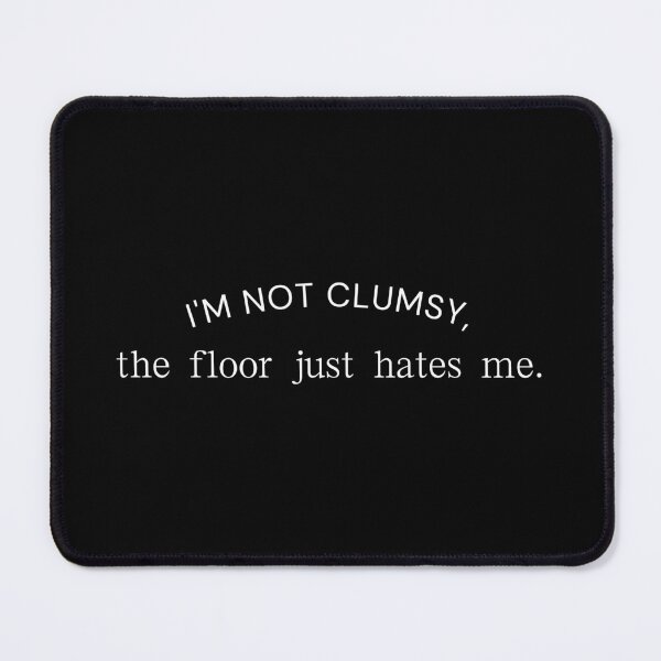 Item preview, I'm not clumsy, the floor just hates me. designed and sold by BlossomBear18.