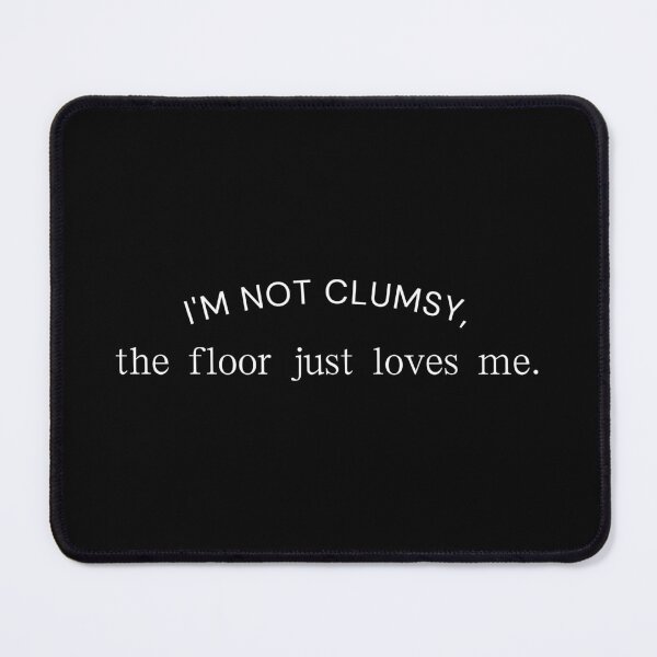 Item preview, I'm not clumsy, the floor just loves me. designed and sold by BlossomBear18.