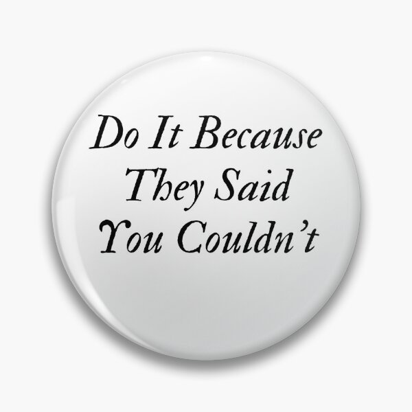 Item preview, Do It Because They Said You Couldn't  designed and sold by YIPPEE8.