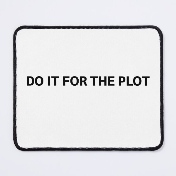 Item preview, DO IT FOR THE PLOT  designed and sold by strous.