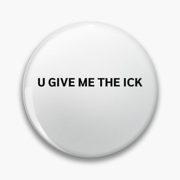 Item preview, U GIVE ME THE ICK designed and sold by strous.