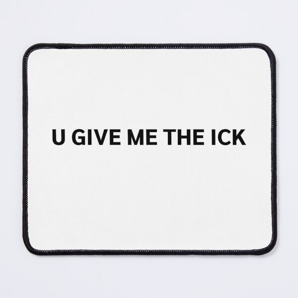 Item preview, U GIVE ME THE ICK designed and sold by strous.