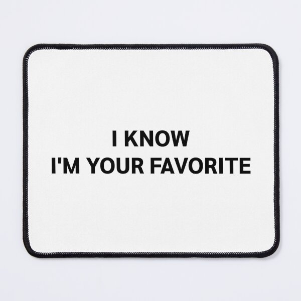Item preview, I KNOW I'M YOUR FAVORITE designed and sold by strous.